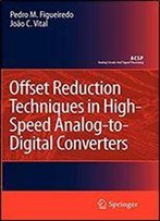 Offset Reduction Techniques In High-Speed Analog-To-Digital Converters: Analysis, Design And Tradeoffs