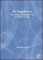 On Insignificance: The Decline Of Meaning In The Post-Material Age