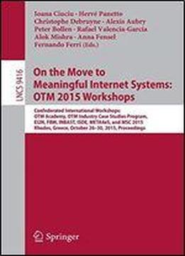 On The Move To Meaningful Internet Systems: Otm 2015 Workshops (lecture Notes In Computer Science)