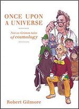 Once Upon A Universe: Not-so-grimm Tales Of Cosmology