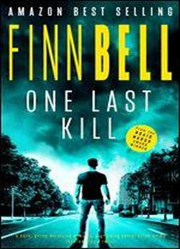 One Last Kill: A Dark, Gritty Detective Mystery, A Gripping Serial Killer Crime Thriller With A Twist
