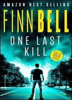 One Last Kill: A Dark, Gritty Detective Mystery, A Gripping Serial Killer Crime Thriller With A Twist