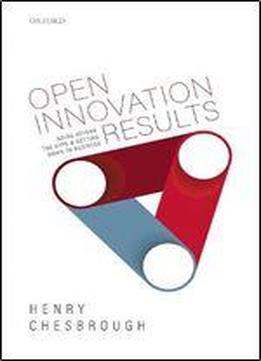 Open Innovation Results: Going Beyond The Hype And Getting Down To Business