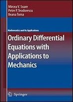 Ordinary Differential Equations With Applications To Mechanics (Mathematics And Its Applications)