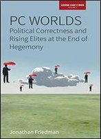 Pc Worlds: Political Correctness And Rising Elites At The End Of Hegemony