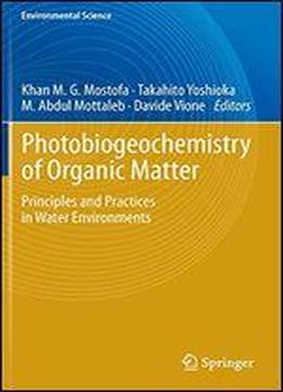 Photobiogeochemistry Of Organic Matter: Principles And Practices In Water Environments