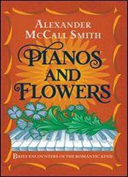 Pianos And Flowers: Brief Encounters Of The Romantic Kind