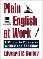 Plain English At Work: A Guide To Writing And Speaking