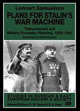 Plans For Stalin's War Machine: Tukhachevskii And Military-economic Planning, 1925-1941