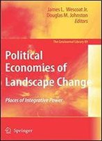 Political Economies Of Landscape Change: Places Of Integrative Power (Geojournal Library)
