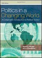 Politics In A Changing World: A Comparative Introduction To Political Science