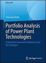 Portfolio Analysis Of Power Plant Technologies: A Simulation Approach To Rebalance Fuel Mix Strategies (Edition Kwv)