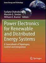Power Electronics For Renewable And Distributed Energy Systems: A Sourcebook Of Topologies, Control And Integration