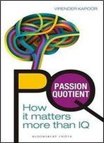 Pq - Passion Quotient: How It Matters More Than Iq