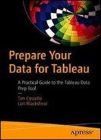 Prepare Your Data For Tableau: A Practical Guide To The Tableau Data Prep Tool