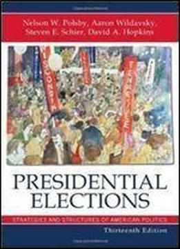 Presidential Elections: Strategies And Structures Of American Politics (presidential Elections: Strategies & Structures Of American Politics)