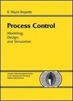 Process Control: Modeling, Design, And Simulation