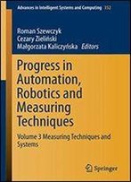 Progress In Automation, Robotics And Measuring Techniques: Volume 3 Measuring Techniques And Systems (Advances In Intelligent Systems And Computing)