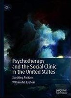 Psychotherapy And The Social Clinic In The United States: Soothing Fictions