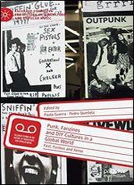 Punk, Fanzines And Diy Cultures In A Global World: Fast, Furious And Xerox