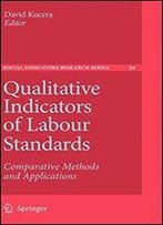 Qualitative Indicators Of Labour Standards: Comparative Methods And Applications (Social Indicators Research Series)