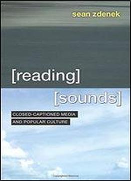 Reading Sounds: Closed-captioned Media And Popular Culture