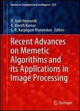 Recent Advances On Memetic Algorithms And Its Applications In Image Processing (studies In Computational Intelligence)