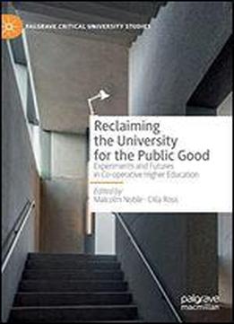 Reclaiming The University For The Public Good: Experiments And Futures In Co-operative Higher Education