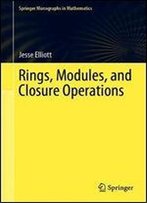 Rings, Modules, And Closure Operations