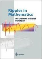 Ripples In Mathematics: The Discrete Wavelet Transform
