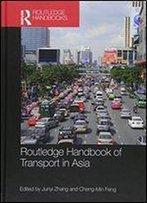 Routledge Handbook Of Transport In Asia