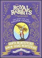 Royal Rabbits Of London: The Hunt For The Golden Carrot (The Royal Rabbits Of London Book 4)