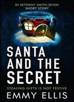 Santa And The Secret: Stealing Gifts Is Not Festive (Di Bethany Smith Book 7)
