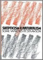 Scepticism And Naturalism: Some Varieties (The Woodbridge Lectures, Vol. 12)