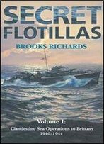 Secret Flotillas: Clandestine Sea Operations To Brittany, 1940-1944