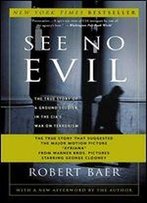 See No Evil: The True Story Of A Ground Soldier In The Cia's War Against Terrorism