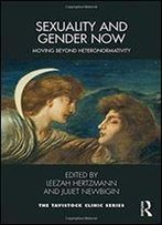 Sexuality And Gender Now: Moving Beyond Heteronormativity