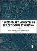 Shakespeare's Hamlet In An Era Of Textual Exhaustion