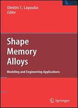 Shape Memory Alloys: Modeling And Engineering Applications