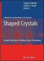 Shaped Crystals: Growth By Micro-Pulling-Down Technique (Advances In Materials Research)