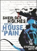 Sherlock Holmes And The House Of Pain
