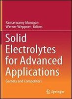 Solid Electrolytes For Advanced Applications: Garnets And Competitors