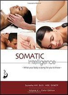Somatic Intelligence: What Every Body Is Dying For You To Know