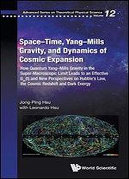 Space-time, Yang-mills Gravity, And Dynamics Of Cosmic Expansion: How Quantum Yang-mills Gravity In The Super-macroscopic Limit Leads To An Effective Gv(t) And New Perspectives On Hubble's Law, The Co