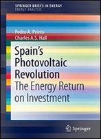 Spains Photovoltaic Revolution: The Energy Return On Investment (Springerbriefs In Energy)