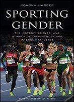 Sporting Gender: The History, Science, And Stories Of Transgender And Intersex Athletes