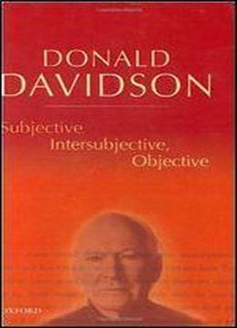 Subjective, Intersubjective, Objective: Philosophical Essays Volume 3 (the Philosophical Essays Of Donald Davidson)