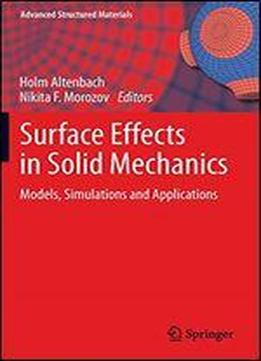 Surface Effects In Solid Mechanics: Models, Simulations And Applications (advanced Structured Materials)
