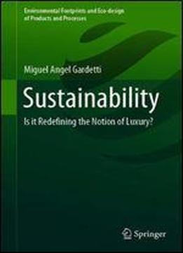 Sustainability: Is It Redefining The Notion Of Luxury? (environmental Footprints And Eco-design Of Products And Processes)