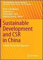 Sustainable Development And Csr In China: A Multi-Perspective Approach (Csr, Sustainability, Ethics & Governance)